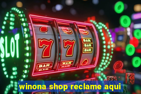 winona shop reclame aqui